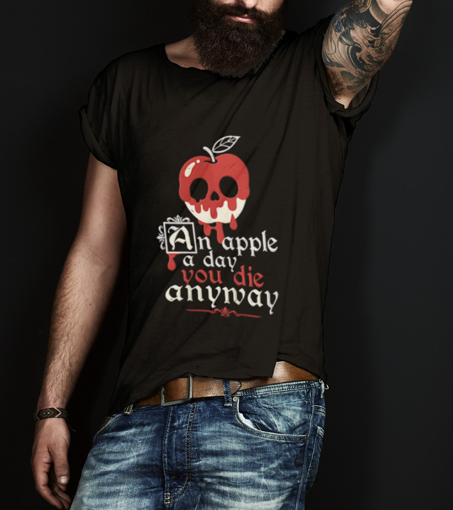 An Apple A Day You Die Anyway Poisoned Apple T-Shirt