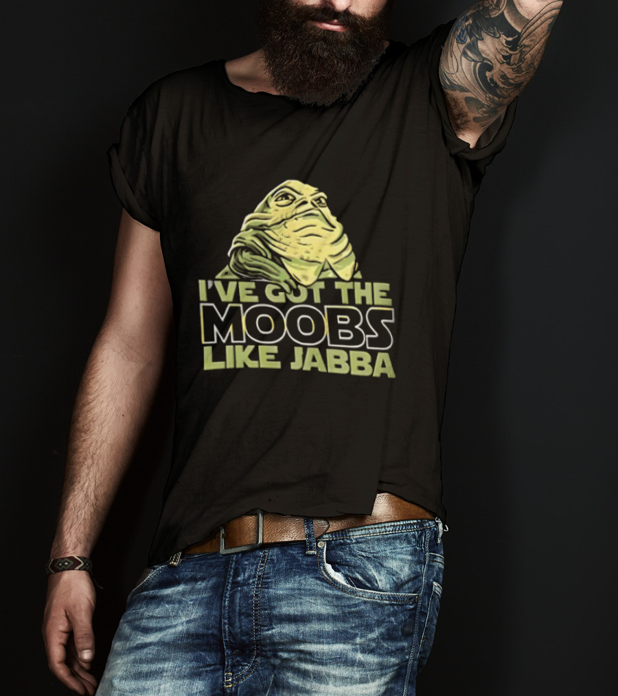 I've Got The Moobs Like Jabba Star Wars Fun Humor T-Shirt