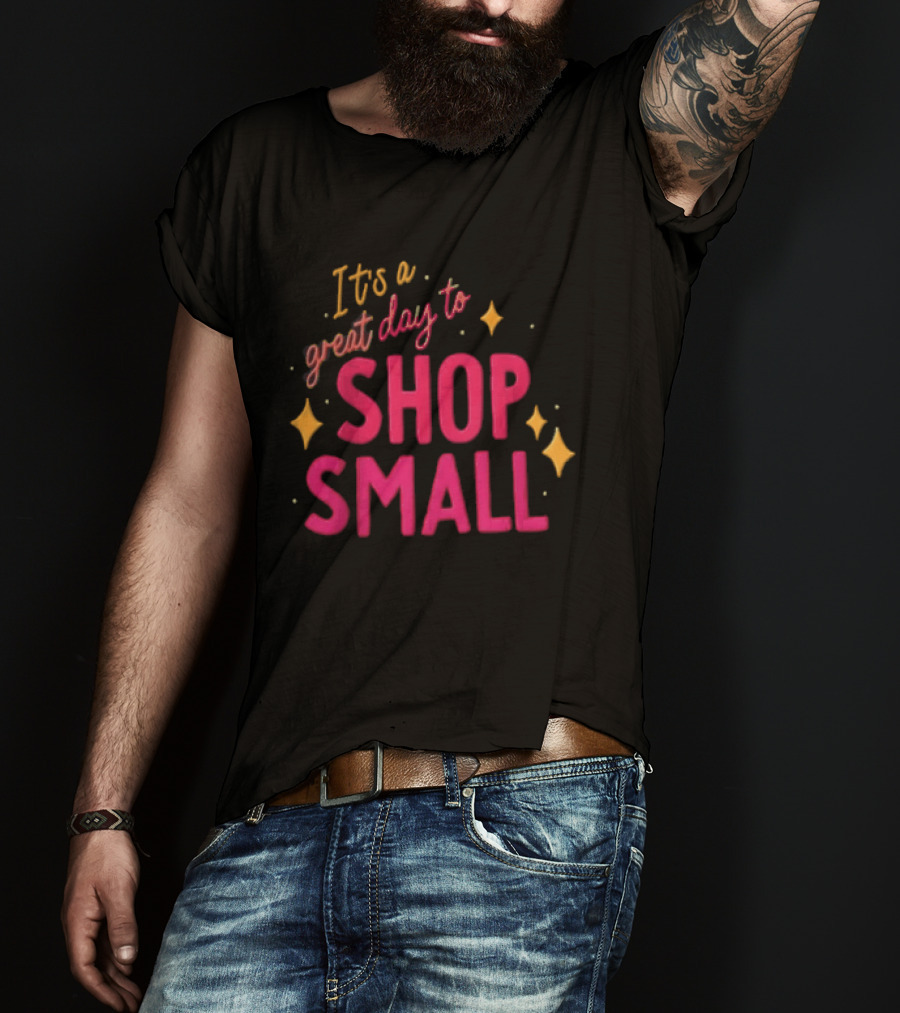 It's A Great Day To Shop Small T-Shirt