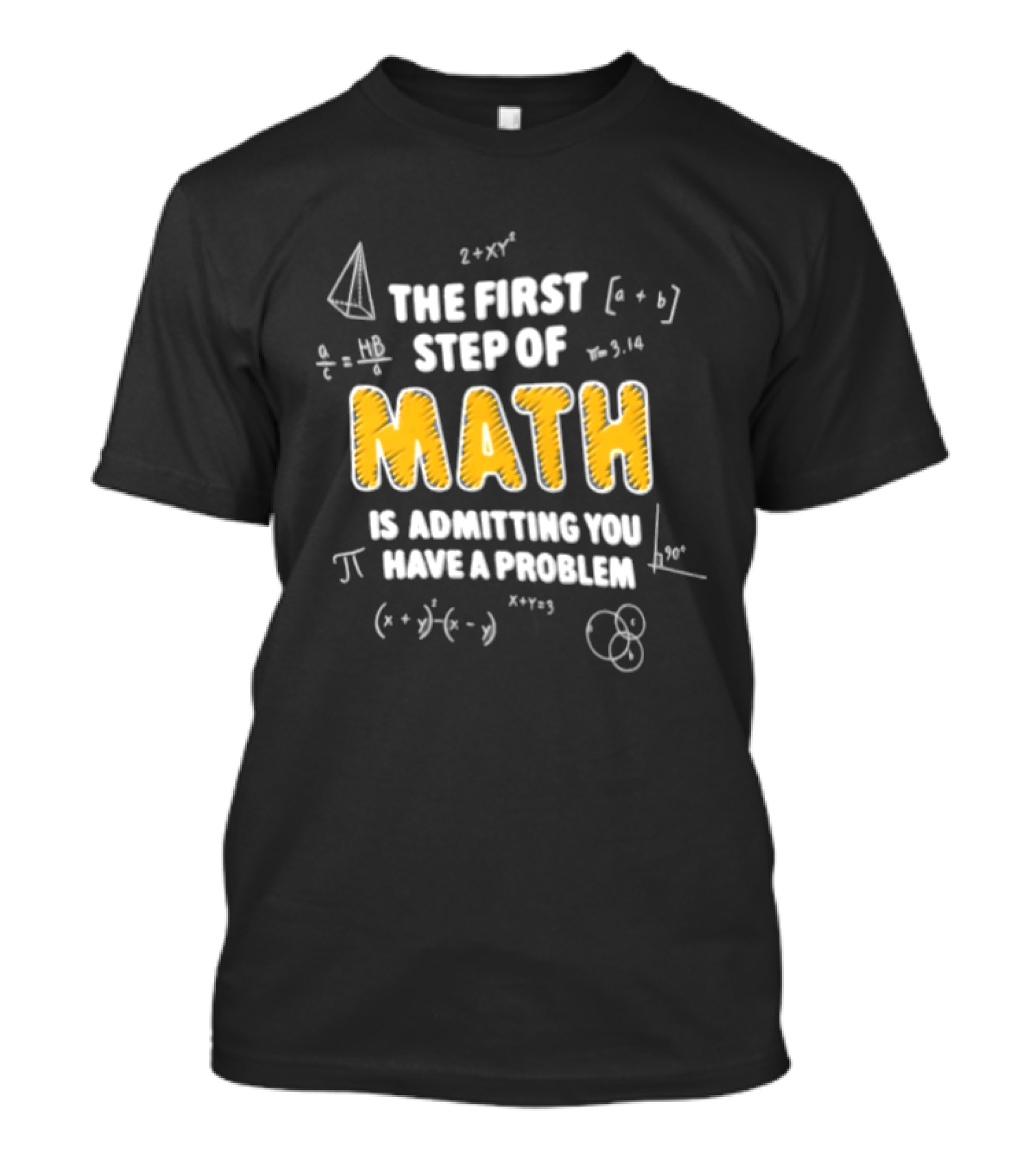 The First Step Of Math Is Admitting You Have A Problem Funny Math Humor T-Shirt