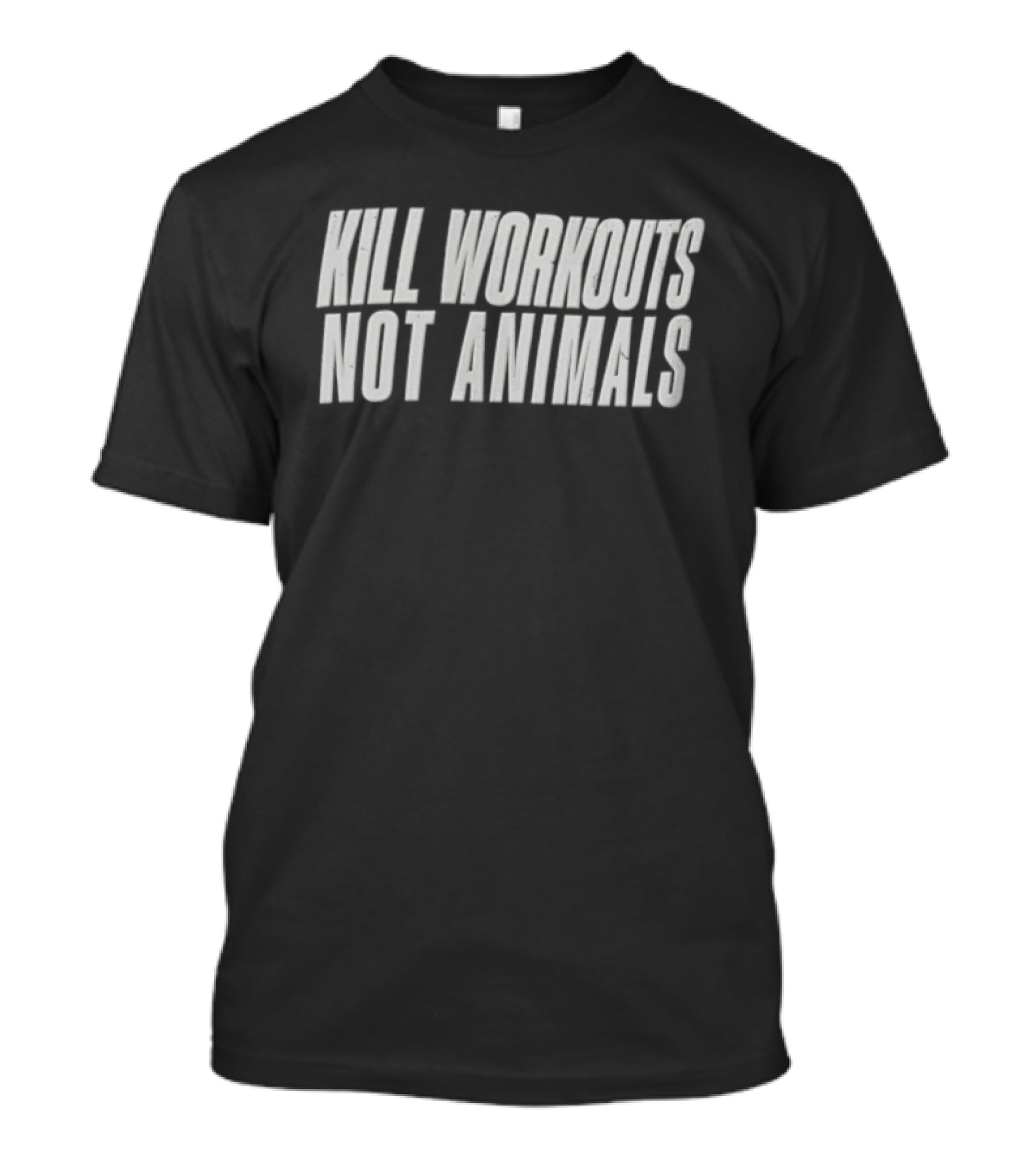 Kill Workouts Not Animals Vegan Fitness Motivation T-Shirt
