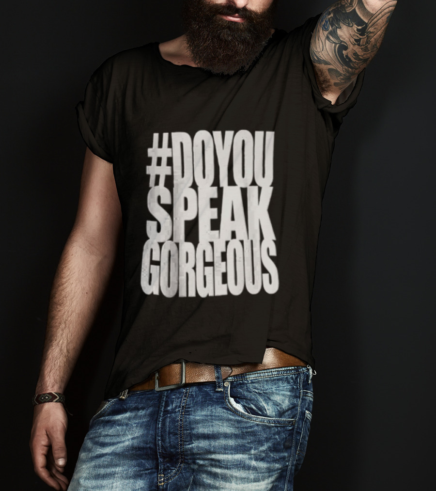 #DoYouSpeakGorgeous T-Shirt