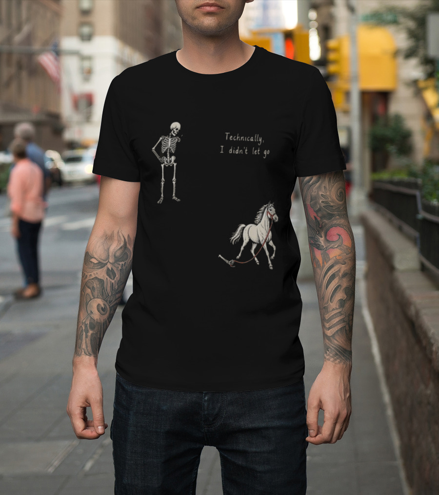 Technically I Didn't Let Go Skeleton Horse Fun T-Shirt