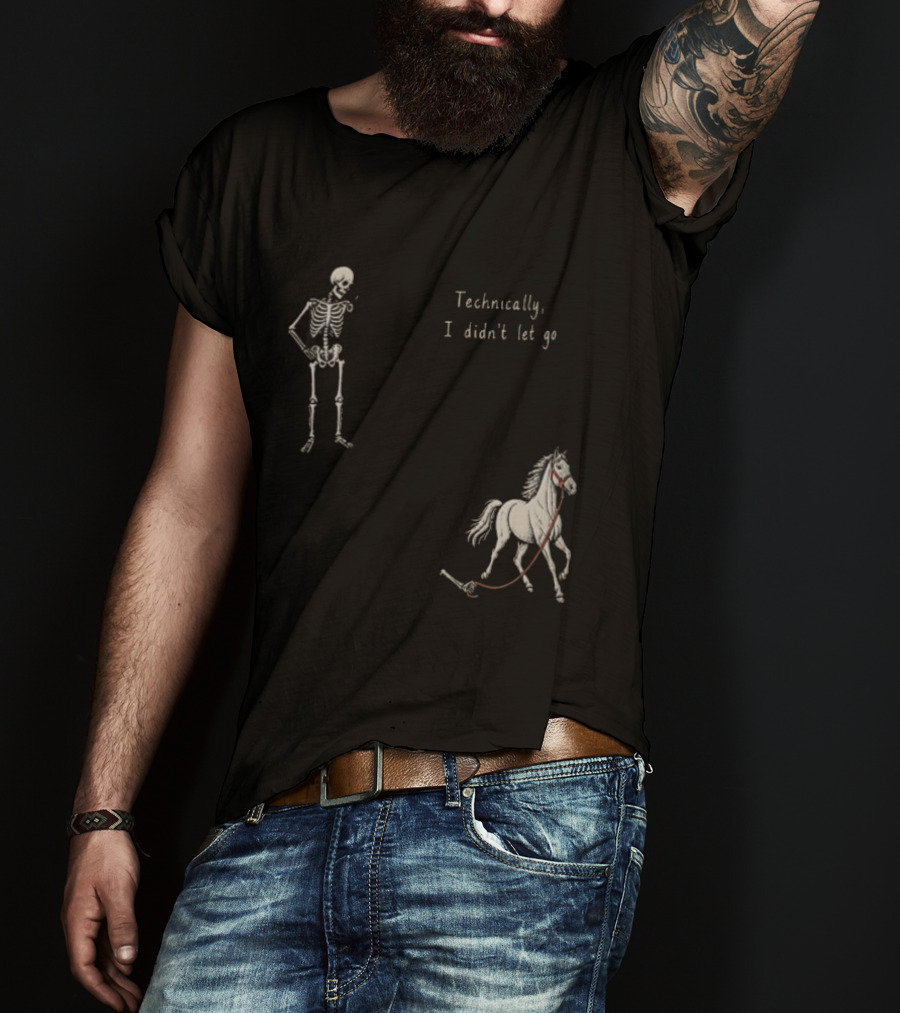 Technically I Didn't Let Go Skeleton Horse Fun T-Shirt