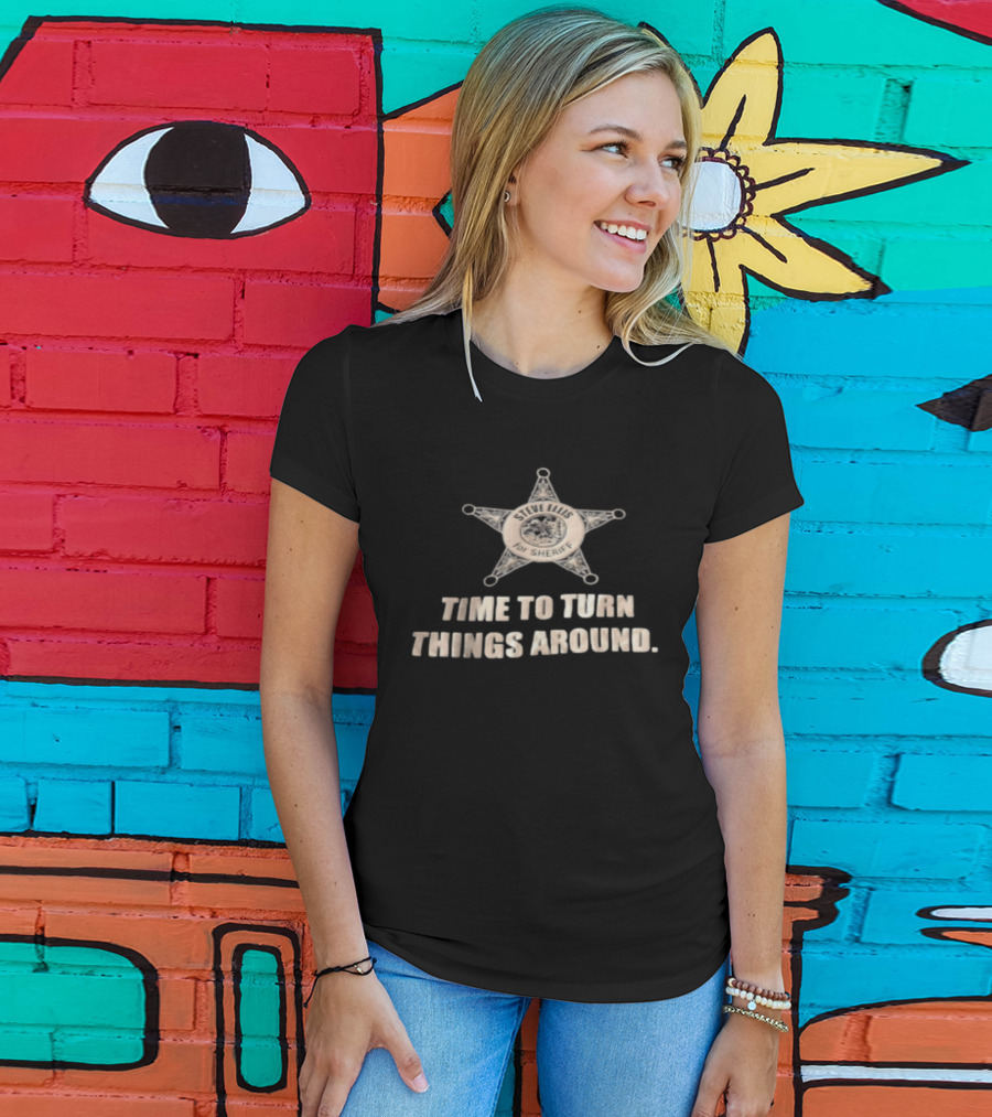 Time To Turn Things Around Steve Ellis For Sheriff T-Shirt