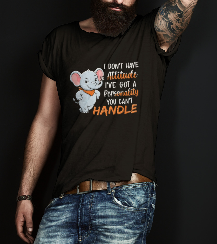 I Don't Have Attitude I've Got A Personality You Can't Handle Cartoon Elephant Orange Scarf T-Shirt