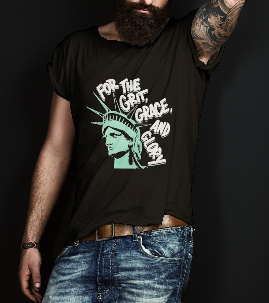 New York Liberty Statue For The Grit Grace And Glory T-Shirt