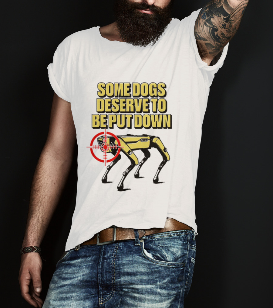 Some Dogs Deserve To Be Put Down Robot Dog With Target T-Shirt
