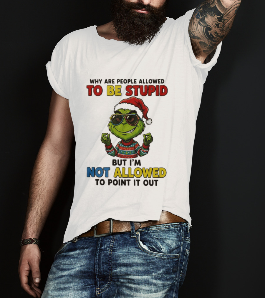 The Grinch Why Are People Allowed To Be Stupid But I'm Not Allowed To Point It Out Christmas Sweater Sunglasses Santa Hat T-Shirt