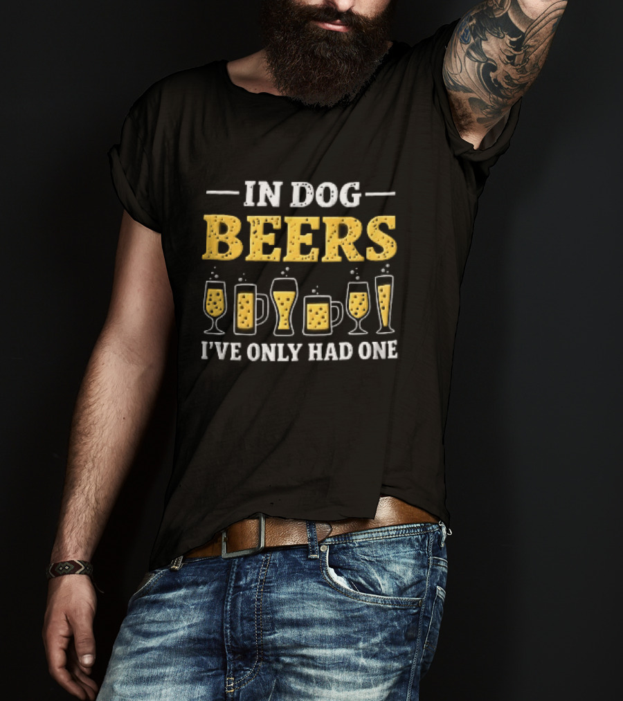 In Dog Beers I've Only Had One Yellow Beer Glasses S T-Shirt