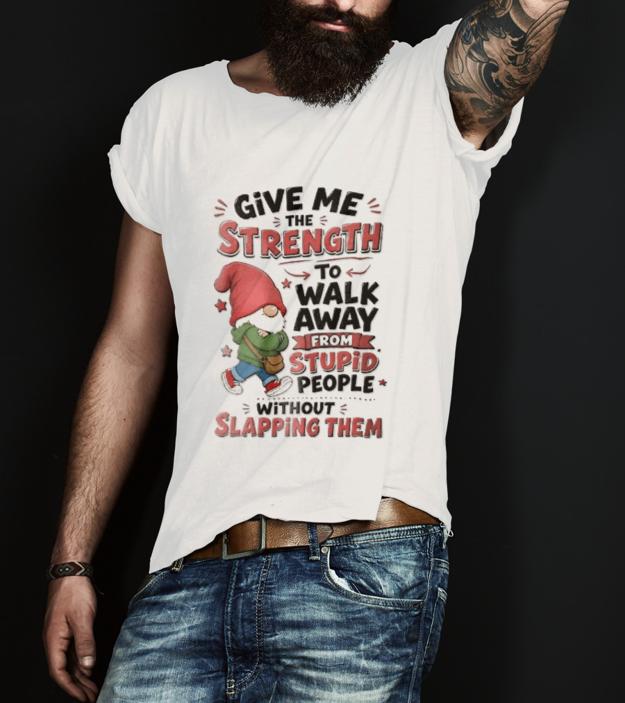 Give Me The Strength To Walk Away From Stupid People Without Slapping Them Red Hat Gnome Crossed Arms T-Shirt