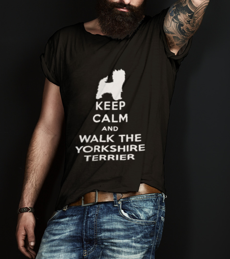 Keep Calm And Walk The Yorkshire Terrier Iconic Text With Terrier T-Shirt