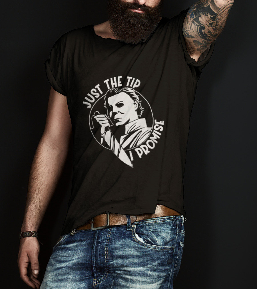 Just The Tip I Promise Michael Myers Butcher Knife T-Shirt