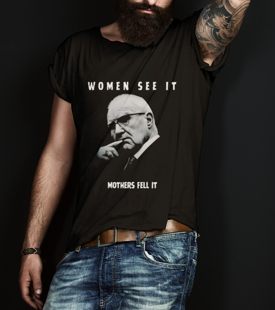 Women See It Mothers Feel It Kevin Reddington T-Shirt