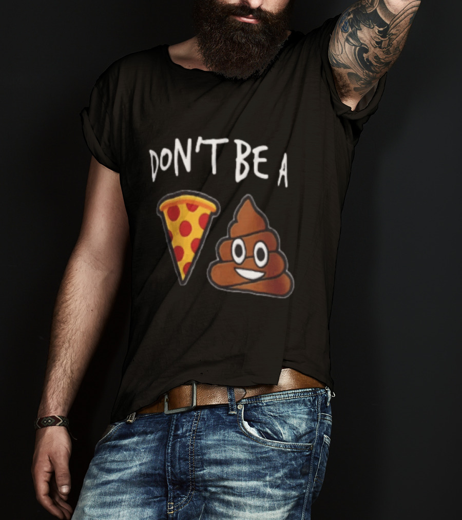 Don't Be A Pizza Poop Slice And Cute Emoji T-Shirt