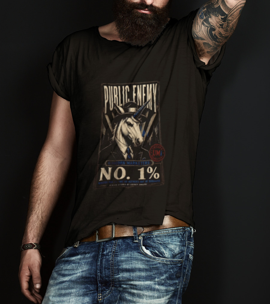 Public Enemy Unicorn Marketers No 1% Wanted For Putting Ad Agencies Out Of Business T-Shirt
