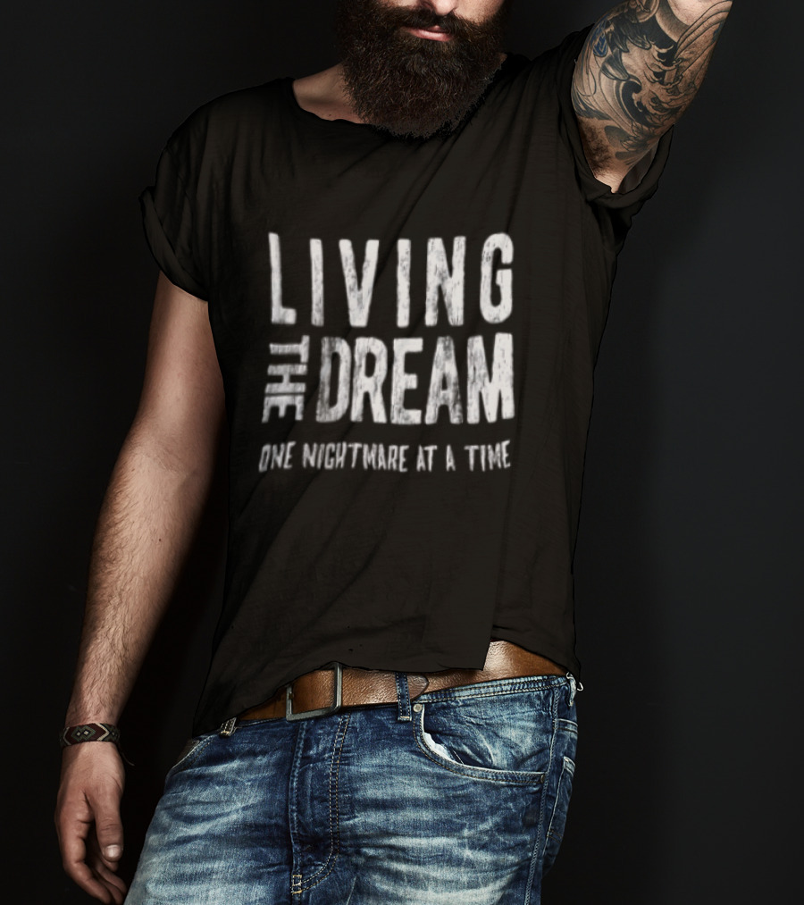 Living The Dream One Nightmare At A Time Phrase Motivation T-Shirt