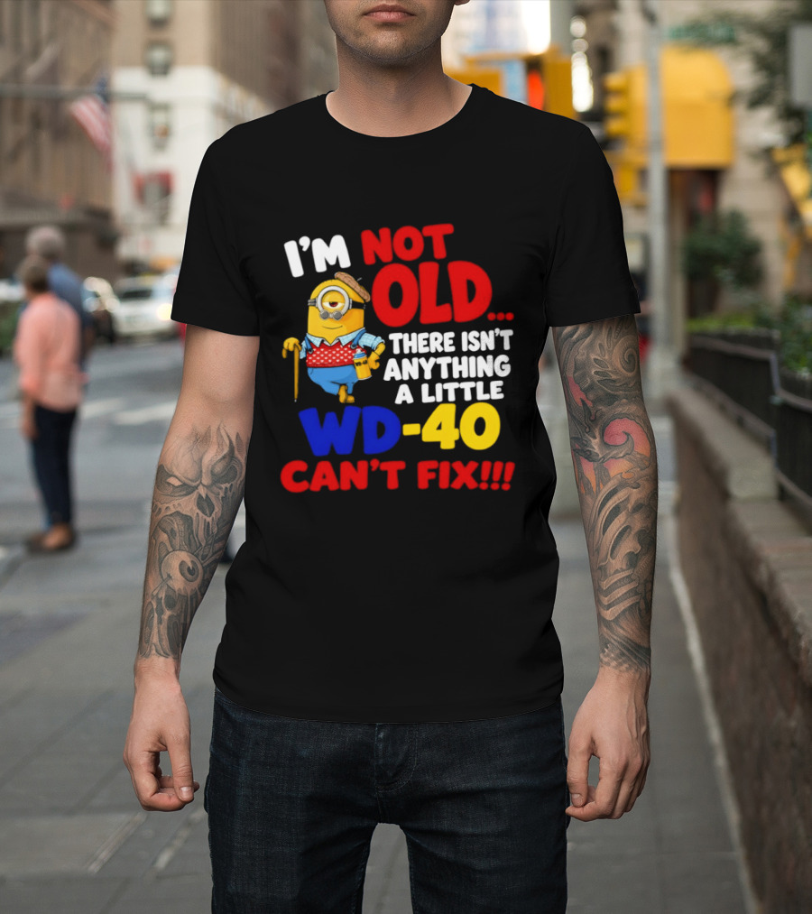 Minion I'm Not Old WD 40 Can't Fix T-Shirt