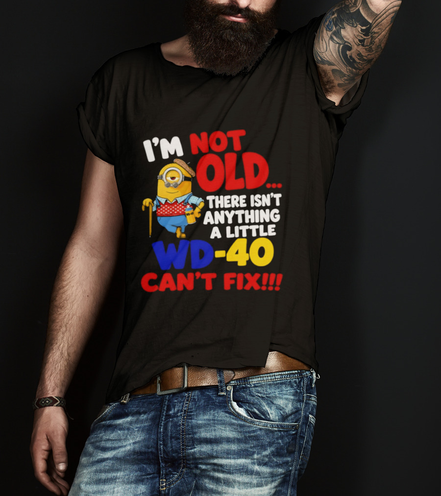 Minion I'm Not Old WD 40 Can't Fix T-Shirt