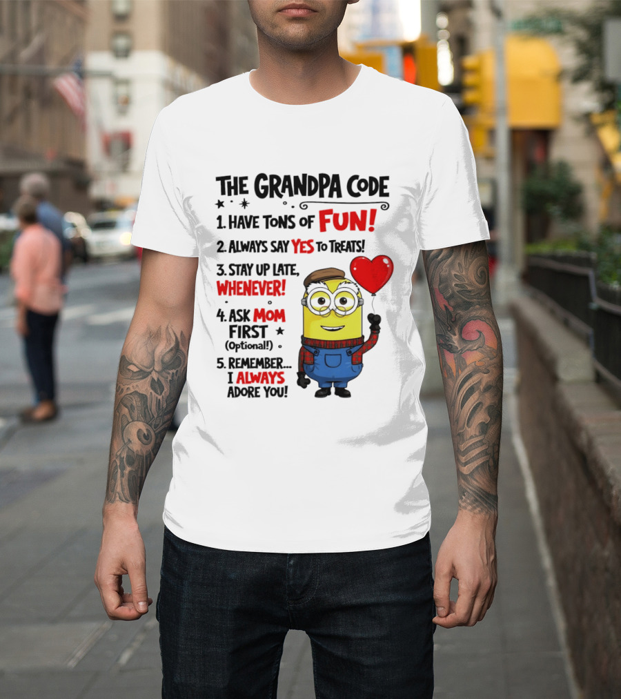 The Grandpa Code Minion Have Tons Of Fun Always Say Yes To Treats Stay Up Late Whenever Ask Mom First Optional I Always Adore You T-Shirt