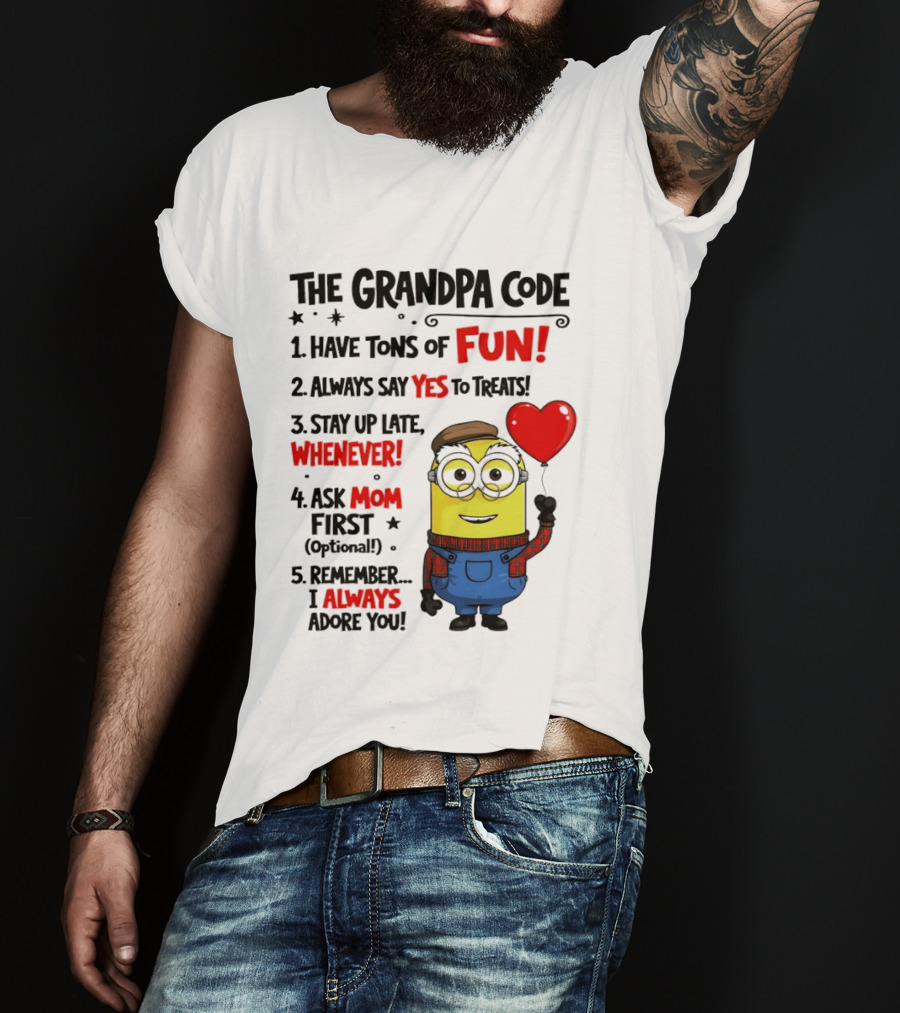 The Grandpa Code Minion Have Tons Of Fun Always Say Yes To Treats Stay Up Late Whenever Ask Mom First Optional I Always Adore You T-Shirt