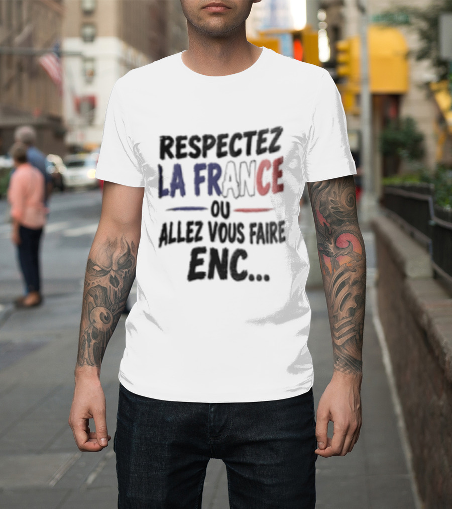 Respectez La France Ou Allez Vous Faire Enc French Flag T-Shirt