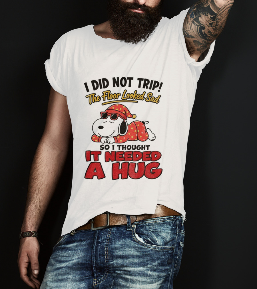 I Did Not Trip The Floor Looked Sad So I Thought It Needed A Hug Snoopy Pajamas T-Shirt
