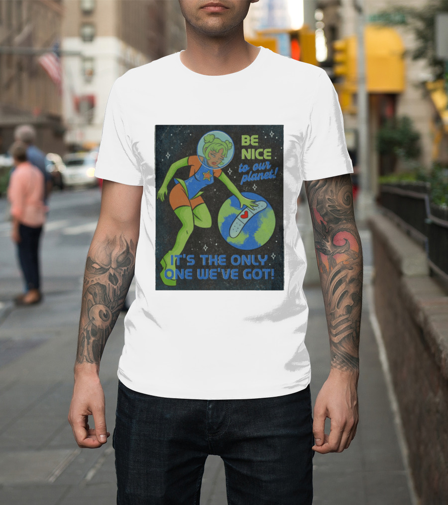 Tragic Girls Be Nice To Our Planet It's The Only One We've Got Space Girl Earth Healing T-Shirt