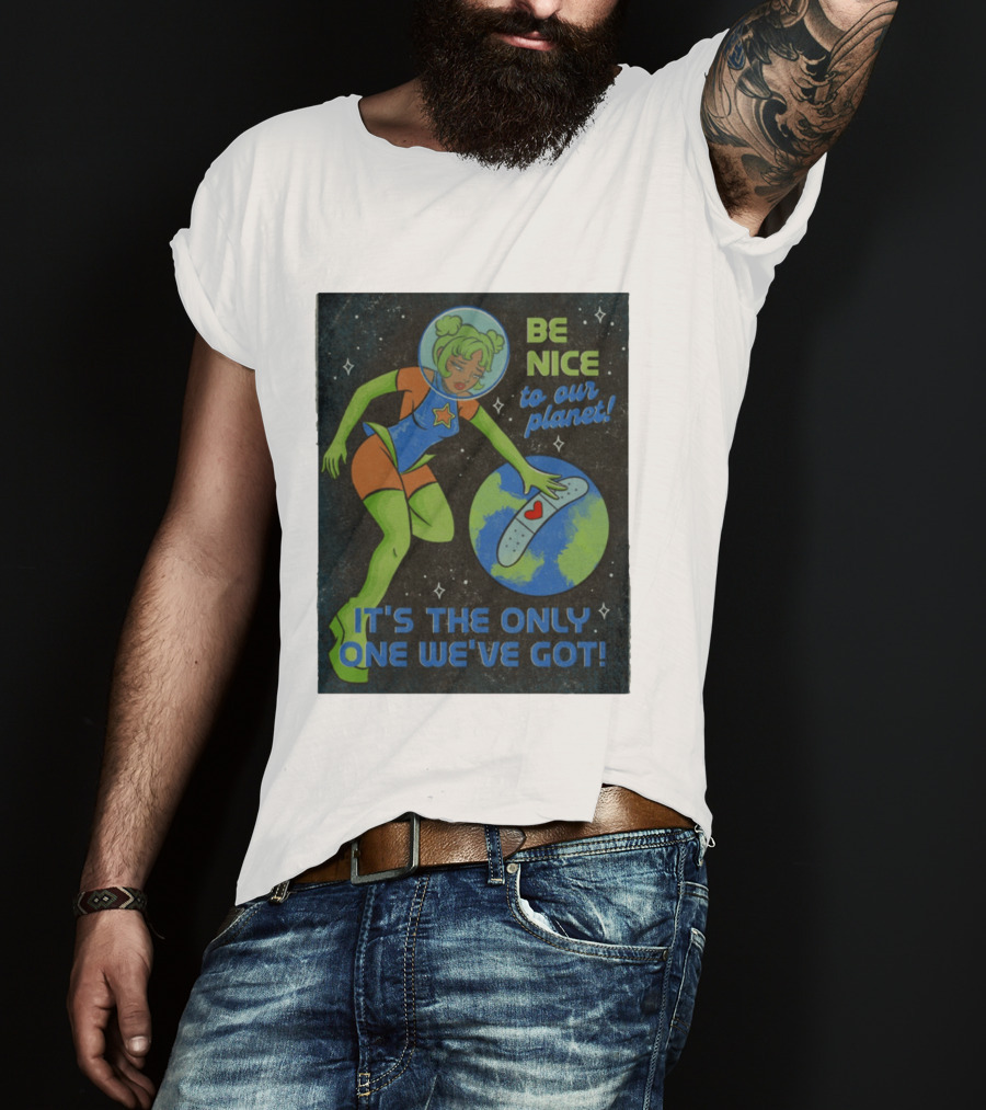 Tragic Girls Be Nice To Our Planet It's The Only One We've Got Space Girl Earth Healing T-Shirt