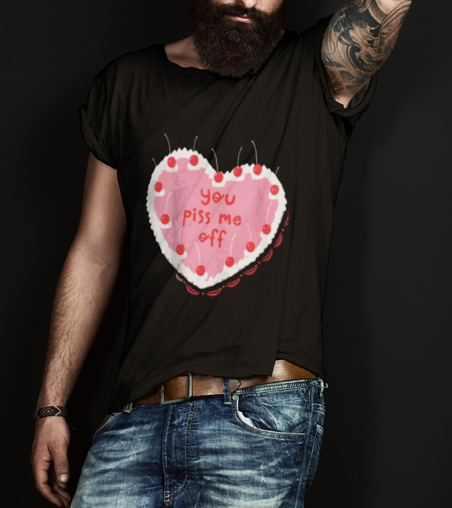 You Piss Me Off Heart Cake Cherry T-Shirt