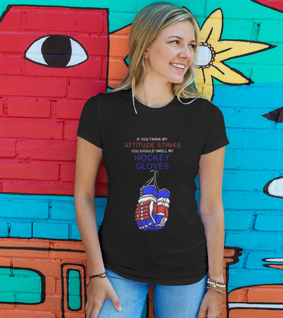 If You Think My Attitude Stinks You Should Smell My Hockey Gloves T-Shirt