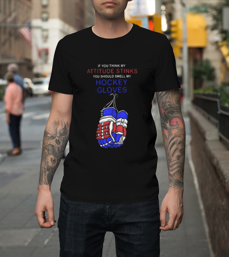 If You Think My Attitude Stinks You Should Smell My Hockey Gloves T-Shirt