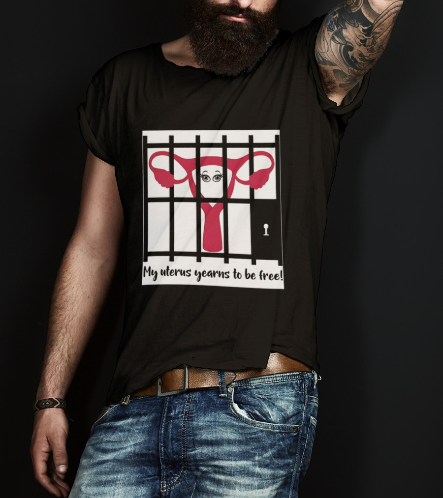 Reproductive Rights Feminist My Uterus Yearns To Be Free T-Shirt