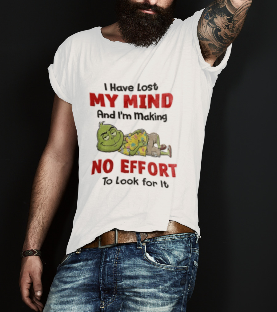 Grinch Cartoon I Have Lost My Mind No Effort To Look For It T-Shirt
