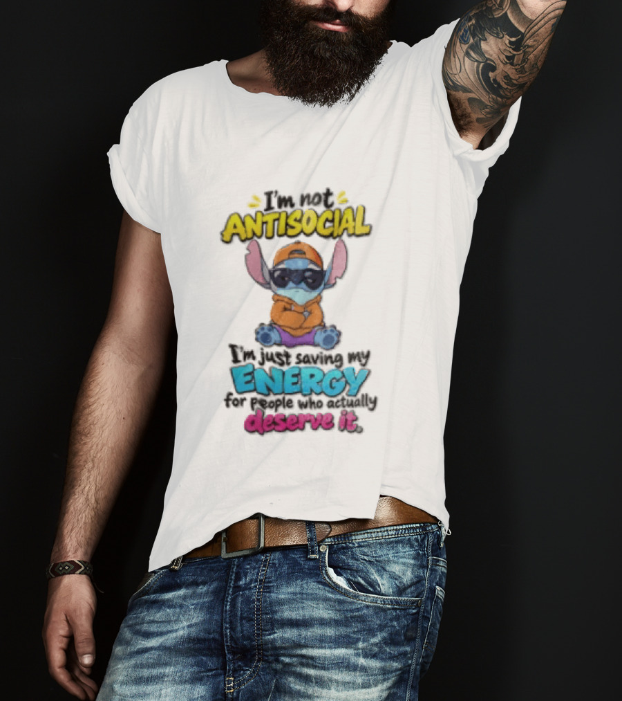 I'm Not Antisocial Saving My Energy Stitch Character Deserve It T-Shirt