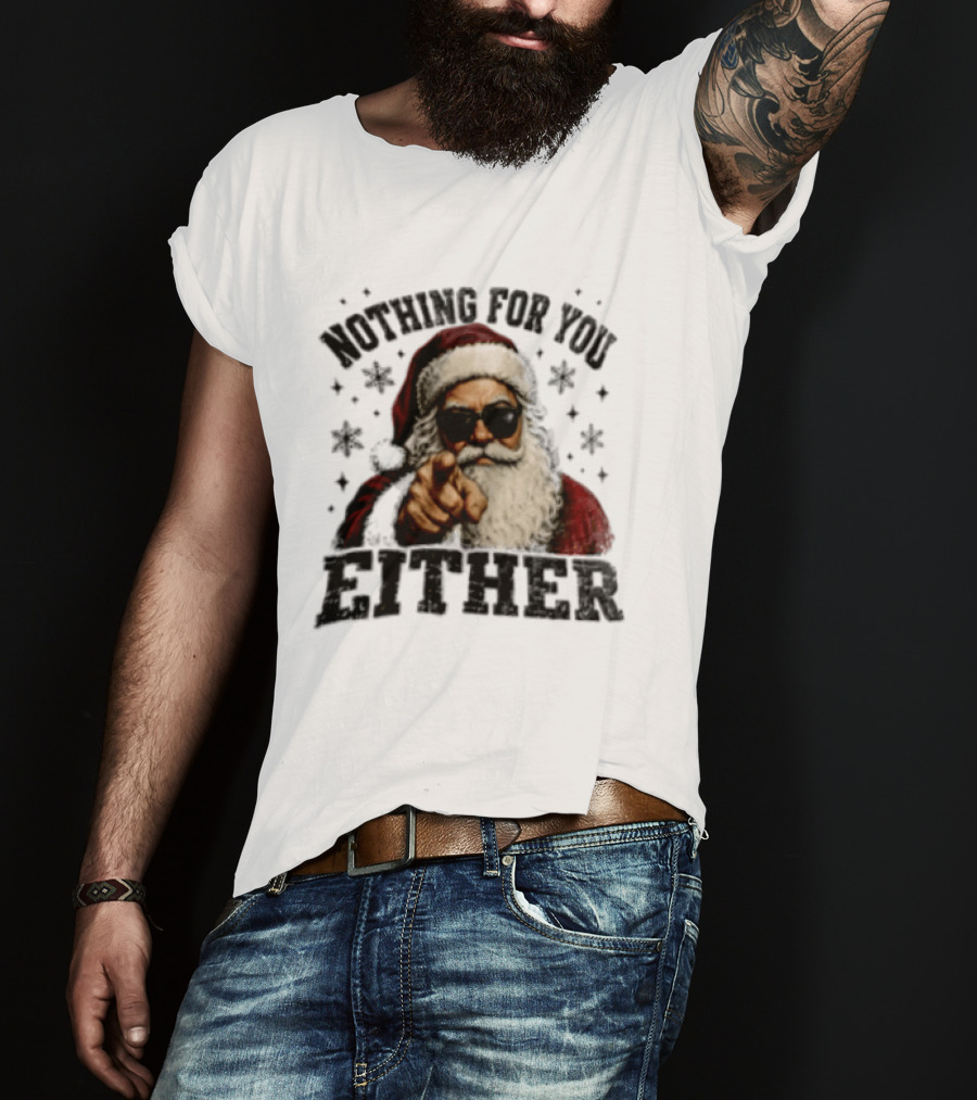 Santa Claus Nothing For You Either Christmas Humor T-Shirt