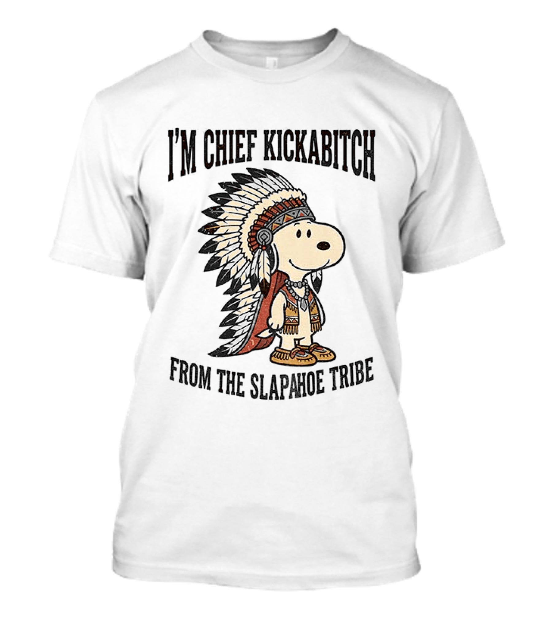 I'm Chief Kickabitch From The Slapahoe Tribe Snoopy Cartoon 2026 Version T-Shirt