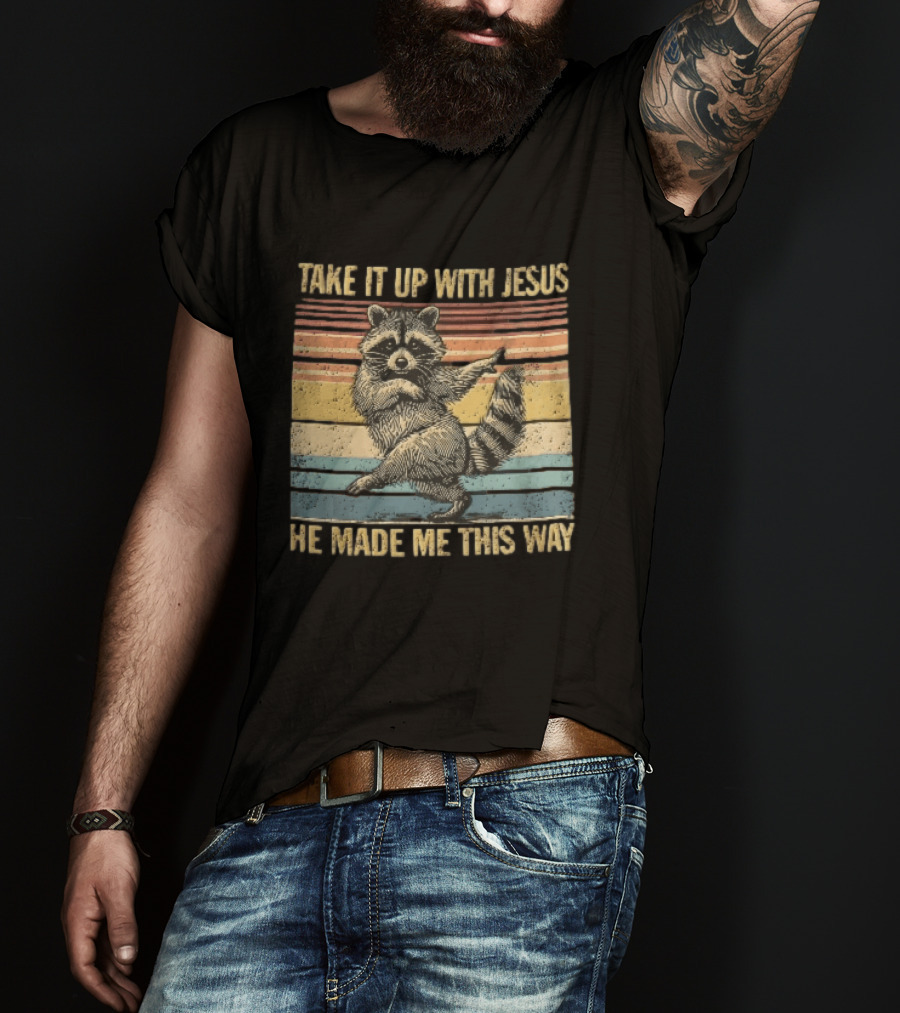Take It Up With Jesus He Made Me This Way Dancing Raccoon Vintage Sunset T-Shirt
