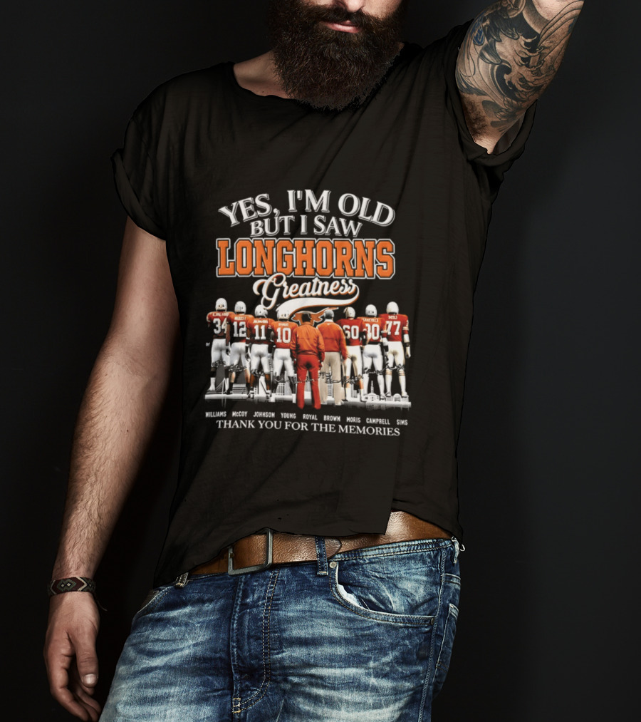 Yes I'm Old But I Saw Longhorns Greatness Thank You For The Memories T-Shirt