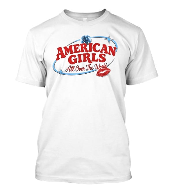 American Girls All Over The World New Album Disco Globe And Lipstick Kiss T-Shirt