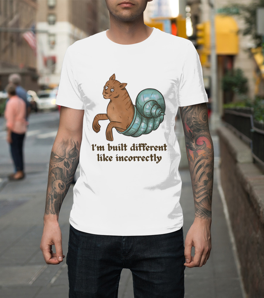 I'm Built Different Like Incorrectly Cat Snail Hybrid T-Shirt