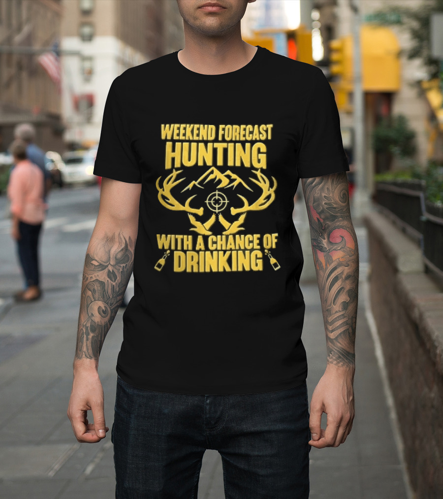Weekend Forecast Hunting Deer Antlers Mountain Scope Chance Of Drinking Flying Ducks Popping Bottles T-Shirt