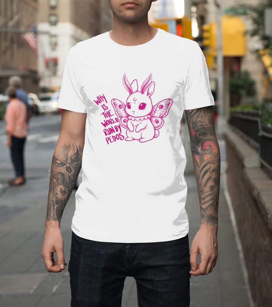 Why Is The World Run By Pedos Moth Bunny T-Shirt