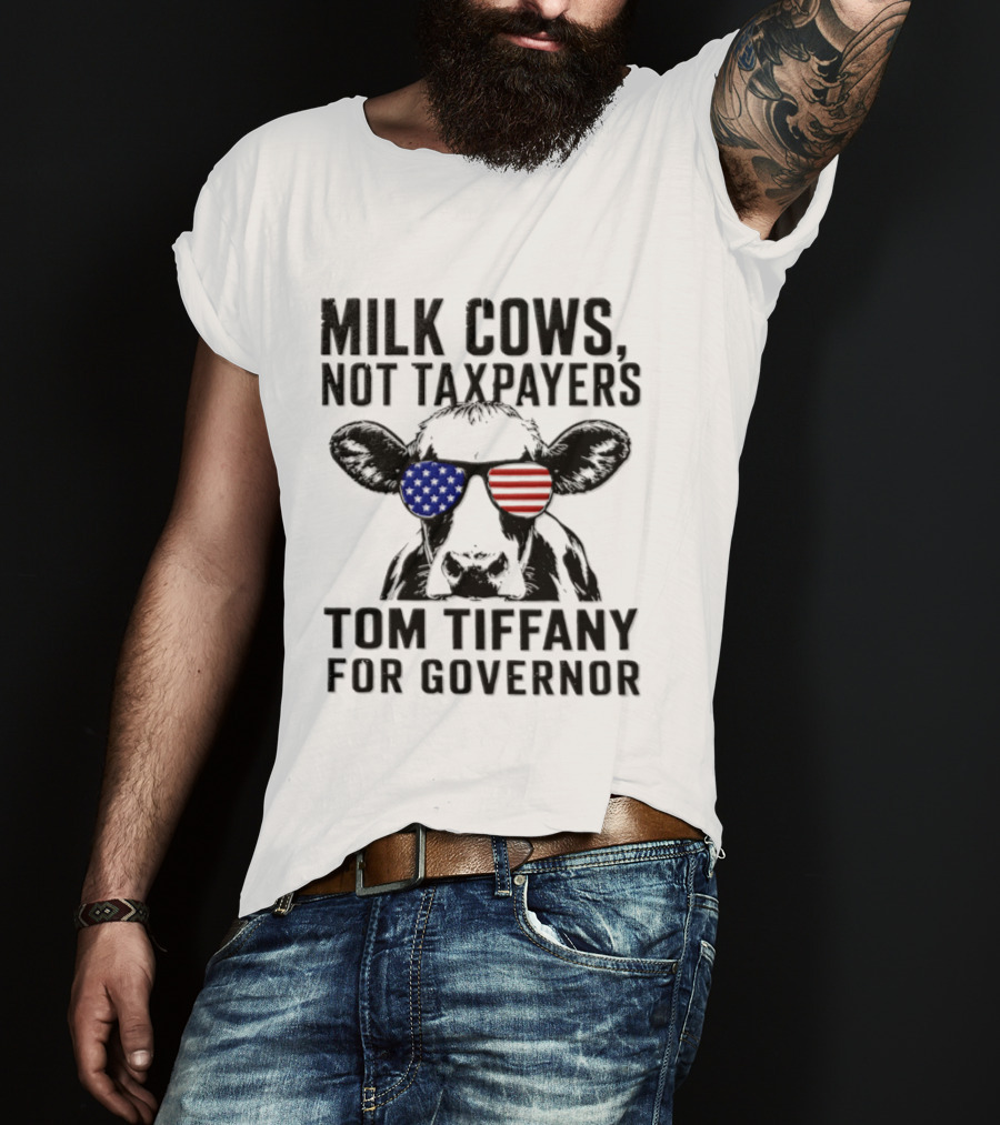 Milk Cows Not Taxpayers Tom Tiffany For Governor American Flag Sunglasses Cow T-Shirt