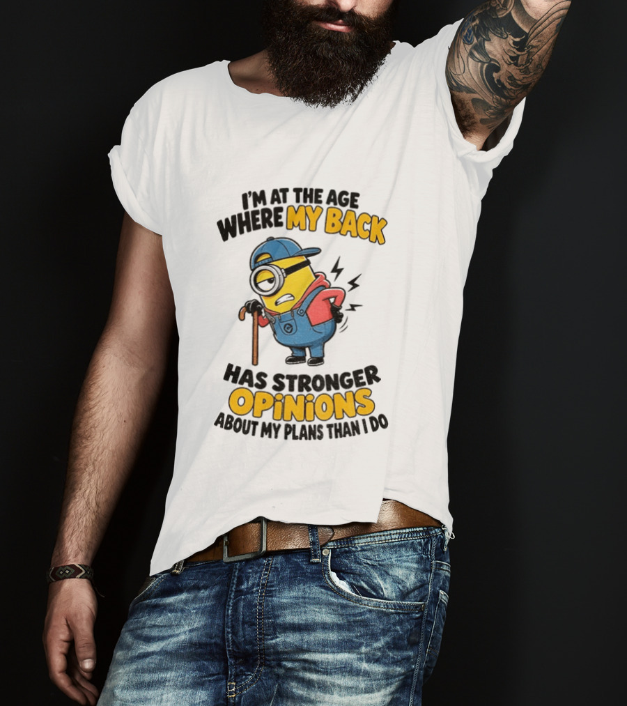 Minion Back Pain Humor Age Stronger Opinions T-Shirt