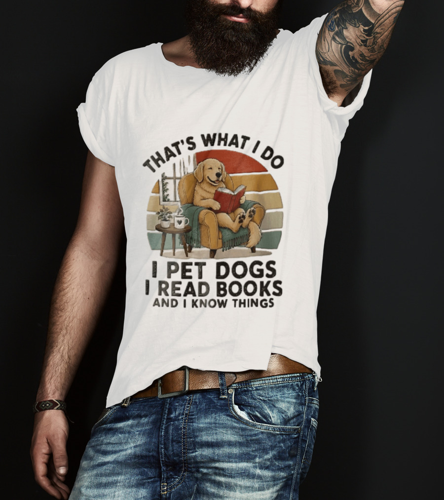 That's What I Do I Pet Dogs I Read Books And I Know Things Golden Retriever Armchair Sunset T-Shirt