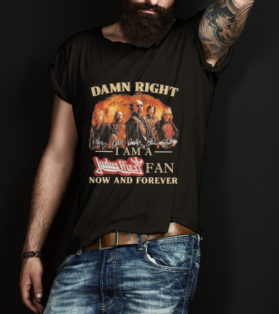 Damn Right I Am A Judas Priest Fan Now And Forever Heavy Metal T-Shirt