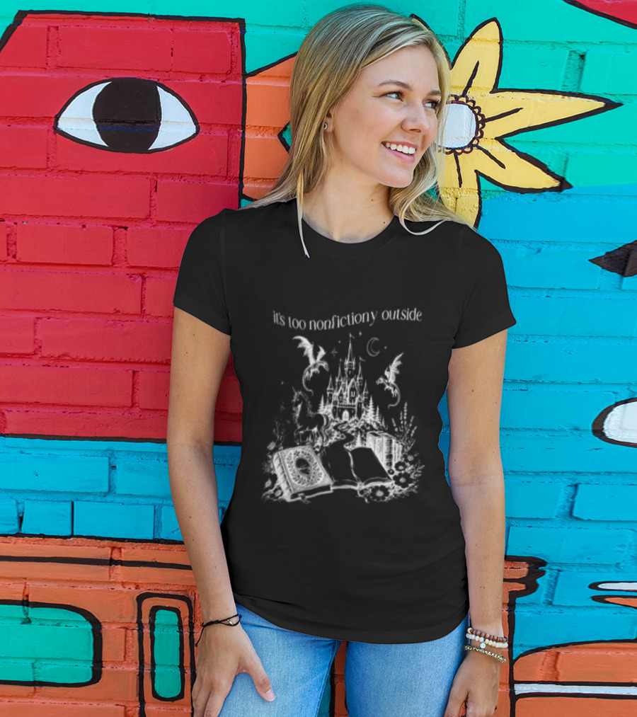 Dragons Unicorns Castle It's Too Nonfictiony Outside Book Fantasy Scene T-Shirt
