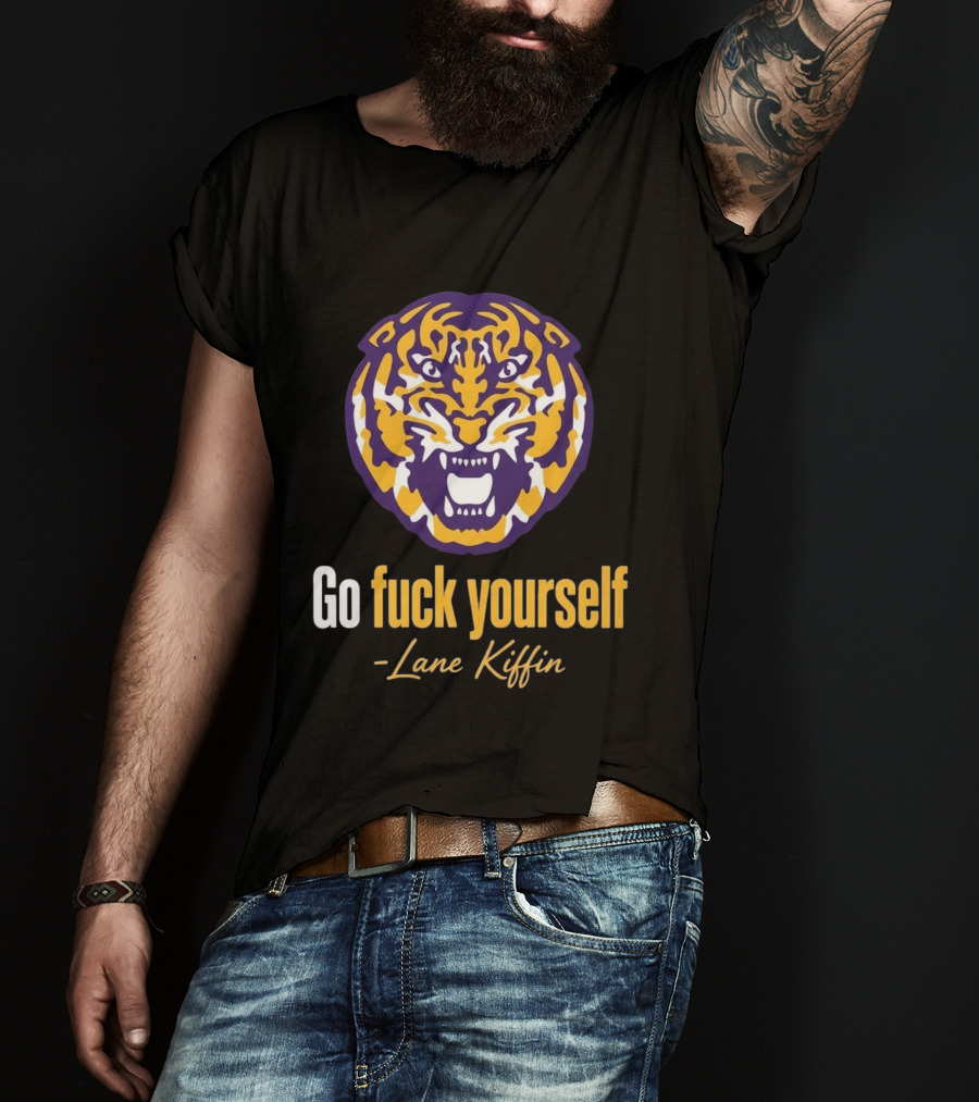 Go Fuck Yourself Tiger Lane Kiffin 2026 T-Shirt