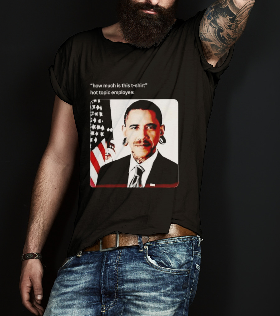 Obama Pierced Earlobe Tattooed Neck How Much Is This Hot Topic Employee T-Shirt